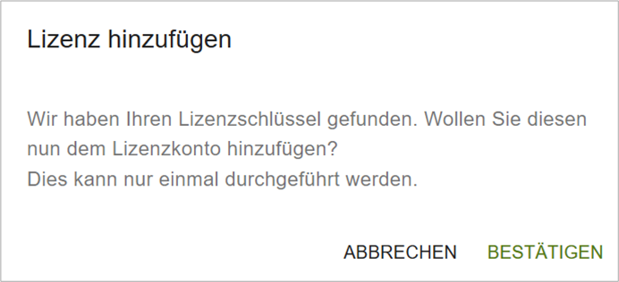 Bildschirmfoto: Dialogfenster 'Lizenz hinzufügen' mit der Rückmeldung, dass der Lizenzschlüssel gefunden wurde. Über die Schaltfläche 'Bestätigen' lässt sich das Hinzufügen abschließen.