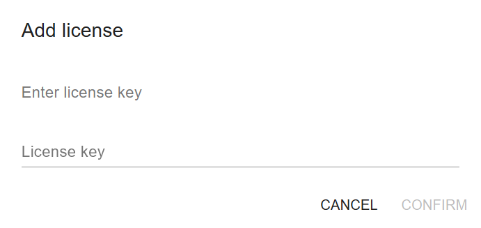 “Add license” dialog box with an empty “License key” text field and the buttons “Cancel” and “Confirm”.